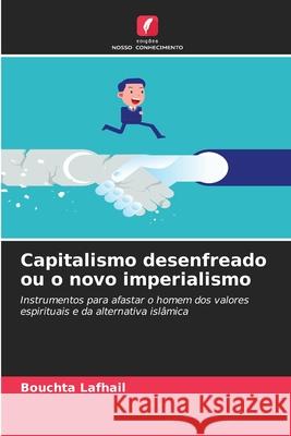 Capitalismo desenfreado ou o novo imperialismo Lafhail, Bouchta 9786209138409 Edições Nosso Conhecimento
