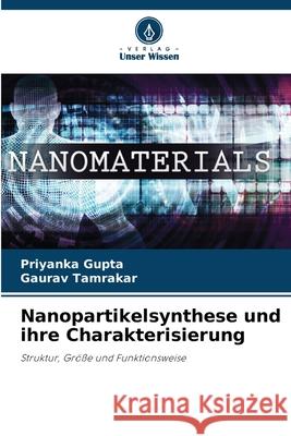 Nanopartikelsynthese und ihre Charakterisierung Gupta, Priyanka, Tamrakar, Gaurav 9786209138850