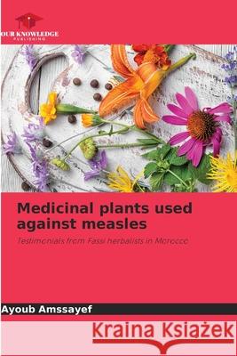 Medicinal plants used against measles Amssayef, Ayoub 9786209138874