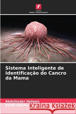 Sistema Inteligente de Identificação do Cancro da Mama Helwan, Abdulkader, Abiyev, Rahib 9786209139079 Edições Nosso Conhecimento
