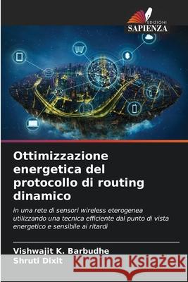 Ottimizzazione energetica del protocollo di routing dinamico Barbudhe, Vishwajit K., Dixit, Shruti 9786209139178
