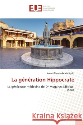 La génération Hippocrate Mupenda Mubigalo, Amani 9786209139260