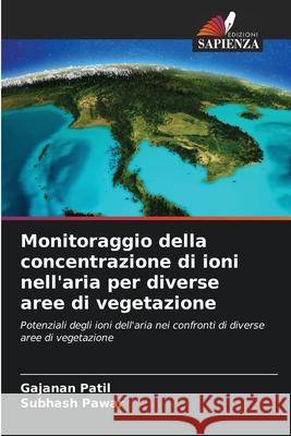 Monitoraggio della concentrazione di ioni nell'aria per diverse aree di vegetazione Patil, Gajanan, Pawar, Subhash 9786209139291