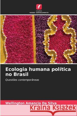 Ecologia humana política no Brasil Da Silva, Wellington Amancio 9786209139970