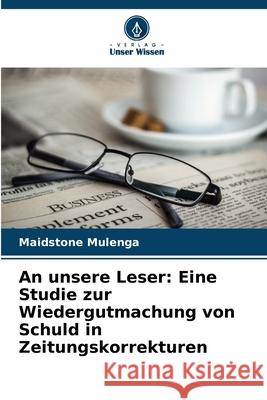 An unsere Leser: Eine Studie zur Wiedergutmachung von Schuld in Zeitungskorrekturen Mulenga, Maidstone 9786209139994