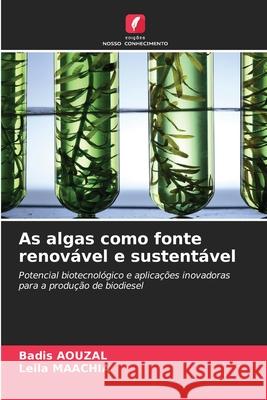 As algas como fonte renovável e sustentável AOUZAL, Badis, MAACHIA, Leila 9786209140075 Edições Nosso Conhecimento