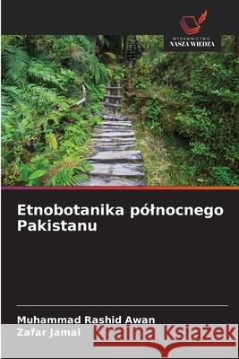 Etnobotanika pólnocnego Pakistanu Rashid Awan, Muhammad, Jamal, Zafar 9786209140105