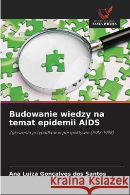 Budowanie wiedzy na temat epidemii AIDS Gonçalves dos Santos, Ana Luiza 9786209140389