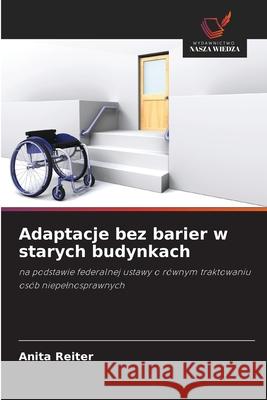 Adaptacje bez barier w starych budynkach Reiter, Anita 9786209140556