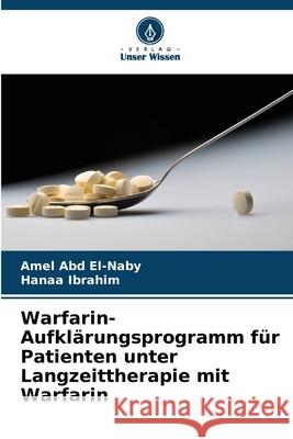 Warfarin-Aufklärungsprogramm für Patienten unter Langzeittherapie mit Warfarin Abd El-Naby, Amel, Ibrahim, Hanaa 9786209141010 Verlag Unser Wissen