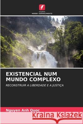 EXISTENCIAL NUM MUNDO COMPLEXO Quoc, Nguyen Anh 9786209141317
