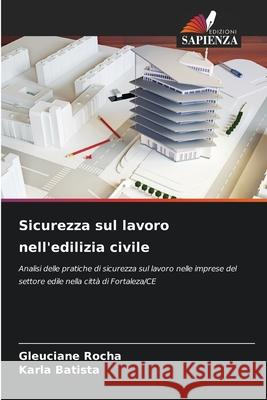 Sicurezza sul lavoro nell'edilizia civile Rocha, Gleuciane, Batista, Karla 9786209141522 Edizioni Sapienza