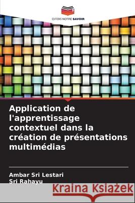 Application de l'apprentissage contextuel dans la création de présentations multimédias Sri Lestari, Ambar, Rahayu, Sri 9786209141539