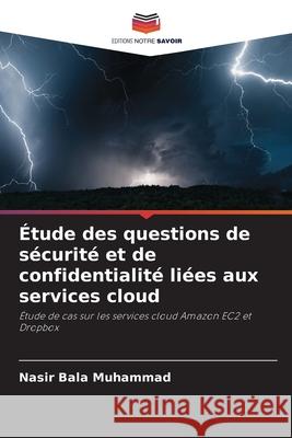 Étude des questions de sécurité et de confidentialité liées aux services cloud Muhammad, Nasir Bala 9786209141591