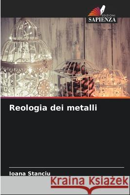 Reologia dei metalli Stanciu, Ioana 9786209141867