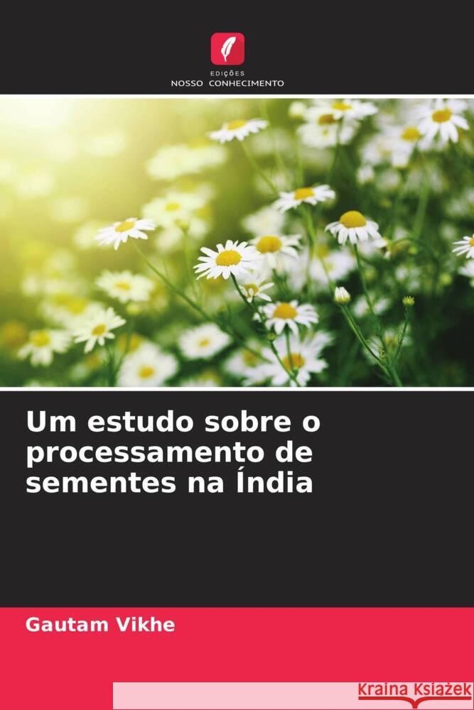 Um estudo sobre o processamento de sementes na Índia Vikhe, Gautam 9786209142352