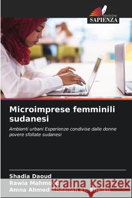Microimprese femminili sudanesi Daoud, Shadia, Mahmoud, Rawia, El. Sheikh, Amna Ahmed Abdallah 9786209142482