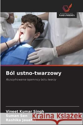 Ból ustno-twarzowy KUMAR SINGH, VINEET, SEN, SUMAN, JAUAHRI, RASHIKA 9786209142772