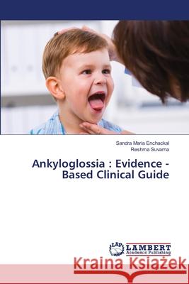 Ankyloglossia : Evidence -Based Clinical Guide Enchackal, Sandra Maria, Suvarna, Reshma 9786209142963 LAP Lambert Academic Publishing