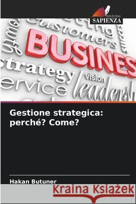 Gestione strategica: perché? Come? Butuner, Hakan 9786209143304