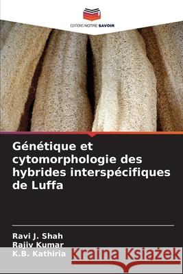 Génétique et cytomorphologie des hybrides interspécifiques de Luffa Shah, Ravi J., Kumar, Rajiv, Kathiria, K.B. 9786209143496