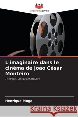 L'imaginaire dans le cinéma de João César Monteiro Muga, Henrique 9786209143557 Editions Notre Savoir