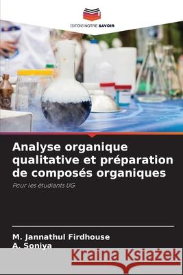 Analyse organique qualitative et préparation de composés organiques Firdhouse, M. Jannathul, Soniya, A. 9786209143991