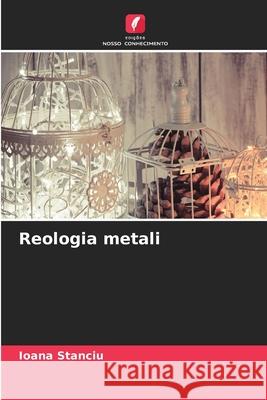 Reologia metali Stanciu, Ioana 9786209144424