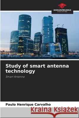 Study of smart antenna technology Carvalho, Paulo Henrique 9786209144639
