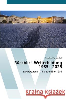 Rückblick Weiterbildung 1985 - 2025 Dichatschek, Günther 9786209145155 AV Akademikerverlag