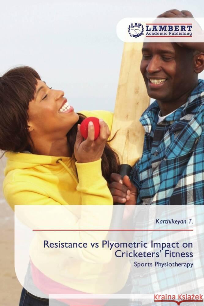 Resistance vs Plyometric Impact on Cricketers' Fitness T., Karthikeyan 9786209145315