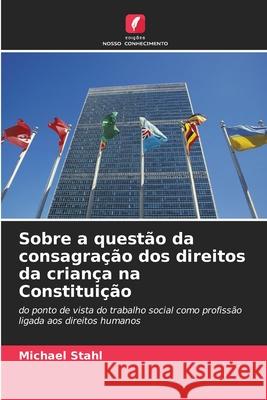 Sobre a questão da consagração dos direitos da criança na Constituição Stahl, Michael 9786209145544