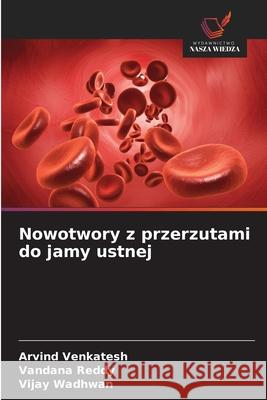 Nowotwory z przerzutami do jamy ustnej Venkatesh, Arvind, Reddy, Vandana, Wadhwan, Vijay 9786209146039