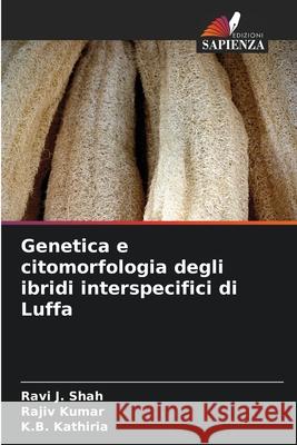 Genetica e citomorfologia degli ibridi interspecifici di Luffa Shah, Ravi J., Kumar, Rajiv, Kathiria, K.B. 9786209146053