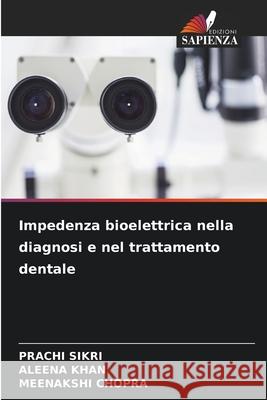 Impedenza bioelettrica nella diagnosi e nel trattamento dentale SIKRI, PRACHI, Khan, Aleena, Chopra, Meenakshi 9786209146633