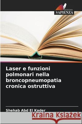 Laser e funzioni polmonari nella broncopneumopatia cronica ostruttiva Abd El Kader, Shehab 9786209146794 Edizioni Sapienza