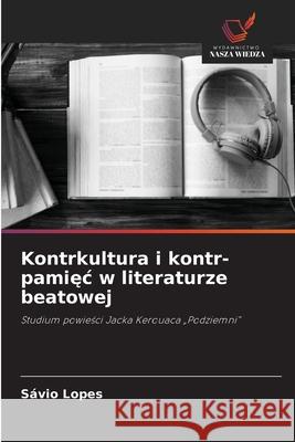 Kontrkultura i kontr-pamiec w literaturze beatowej Lopes, Sávio 9786209146824