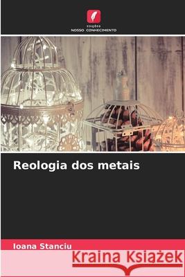 Reologia dos metais Stanciu, Ioana 9786209146985