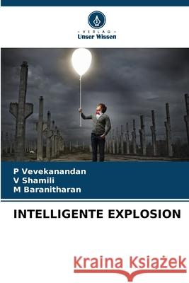 INTELLIGENTE EXPLOSION Vevekanandan, P, Shamili, V, Baranitharan, M 9786209147081