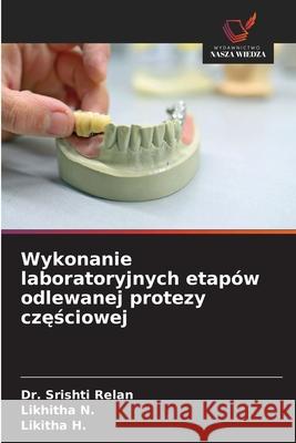 Wykonanie laboratoryjnych etapów odlewanej protezy czesciowej Relan, Dr. Srishti, N., Likhitha, H., Likitha 9786209147364