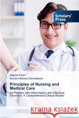 Principles of Nursing and Medical Care Erfani, Saghar, Zahmatkesh, Keivan Haddad 9786209147685 Scholars' Press