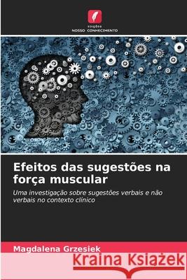 Efeitos das sugestões na força muscular Grzesiek, Magdalena 9786209147715 Edições Nosso Conhecimento
