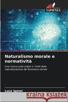 Naturalismo morale e normatività Igansi, Luca 9786209147814