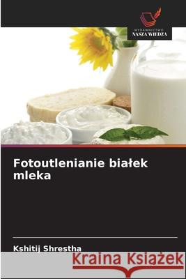 Fotoutlenianie bialek mleka Shrestha, Kshitij 9786209147937