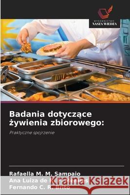 Badania dotyczace zywienia zbiorowego: M. M. Sampaio, Rafaella, R. F. Mendes, Ana Luiza de, R. Brito, Fernando C. 9786209147951