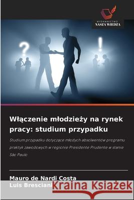 Wlaczenie mlodziezy na rynek pracy: studium przypadku de Nardi Costa, Mauro, Bresciani, Luis 9786209148033