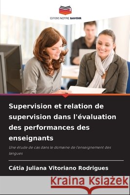 Supervision et relation de supervision dans l'évaluation des performances des enseignants Rodrigues, Cátia Juliana Vitoriano 9786209148040