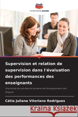 Supervision et relation de supervision dans l'évaluation des performances des enseignants Rodrigues, Cátia Juliana Vitoriano 9786209148040