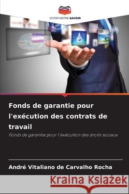 Fonds de garantie pour l'exécution des contrats de travail Vitaliano de Carvalho Rocha, André 9786209148057