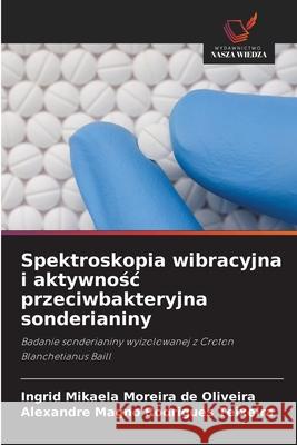 Spektroskopia wibracyjna i aktywnosc przeciwbakteryjna sonderianiny Moreira de Oliveira, Ingrid Mikaela, Rodrigues Teixeira, Alexandre Magno 9786209148507